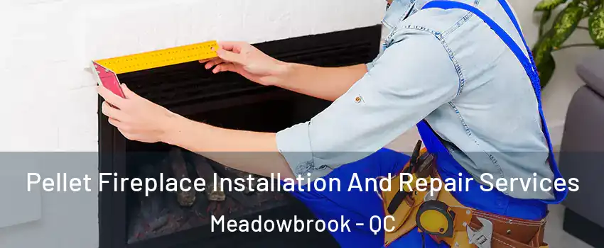  Pellet Fireplace Installation And Repair Services Meadowbrook - QC