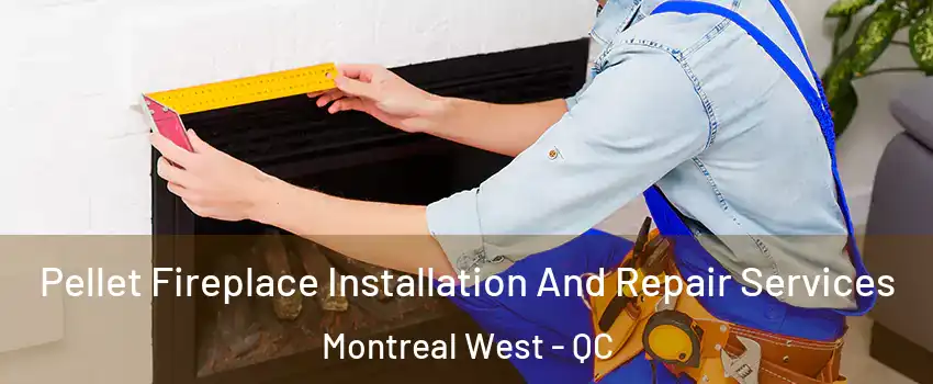  Pellet Fireplace Installation And Repair Services Montreal West - QC