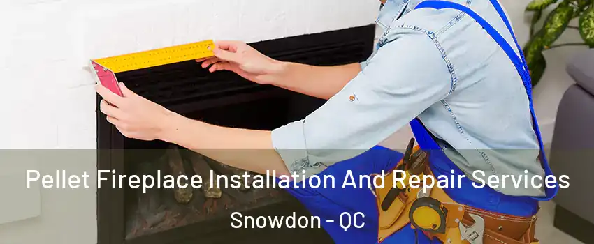  Pellet Fireplace Installation And Repair Services Snowdon - QC