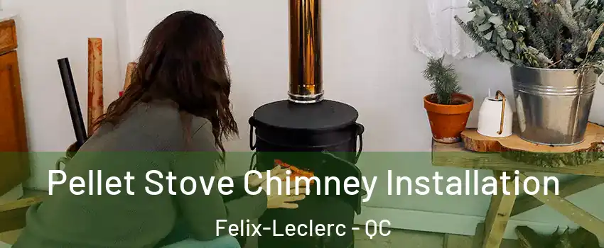  Pellet Stove Chimney Installation Felix-Leclerc - QC