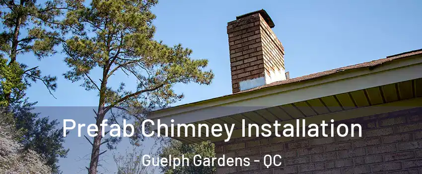  Prefab Chimney Installation Guelph Gardens - QC