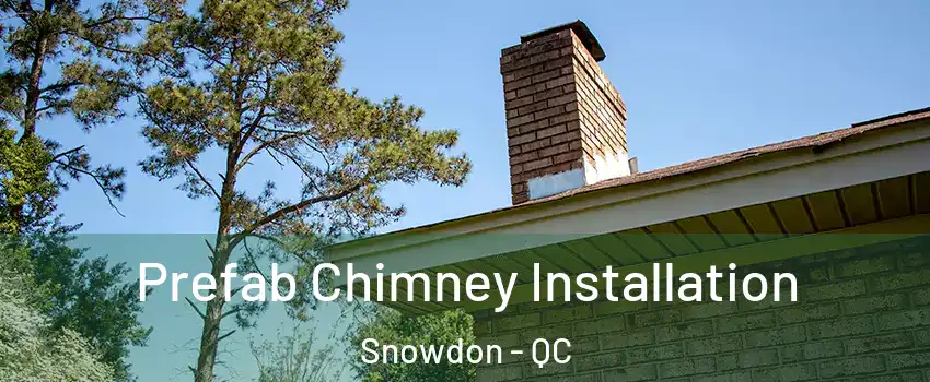 Prefab Chimney Installation Snowdon - QC