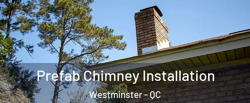  Prefab Chimney Installation Westminster - QC