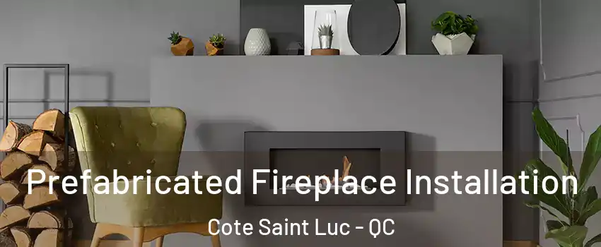  Prefabricated Fireplace Installation Cote Saint Luc - QC