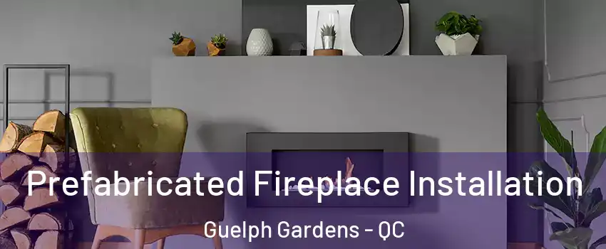  Prefabricated Fireplace Installation Guelph Gardens - QC