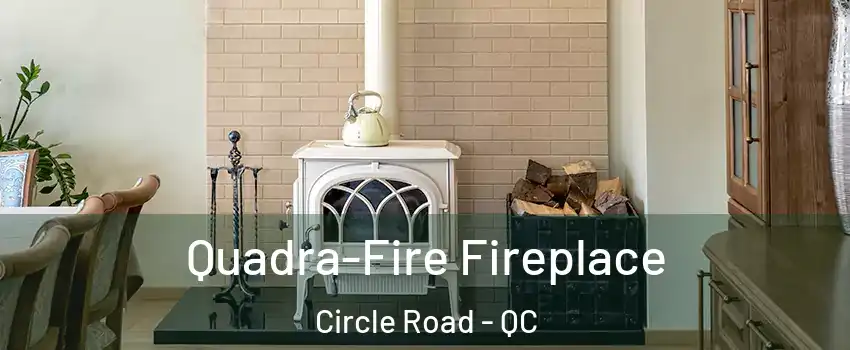 Quadra-Fire Fireplace Circle Road - QC