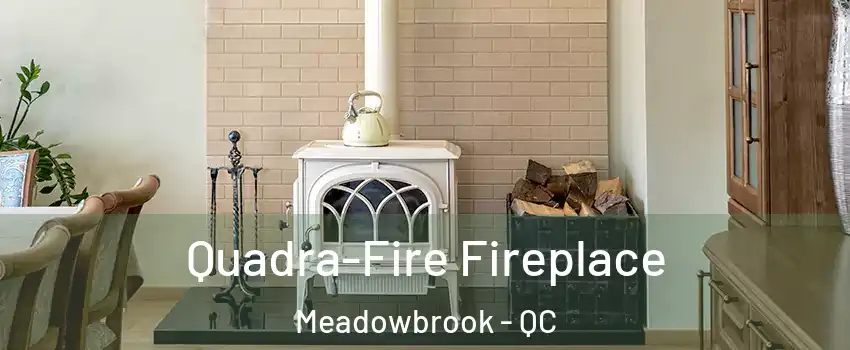  Quadra-Fire Fireplace Meadowbrook - QC