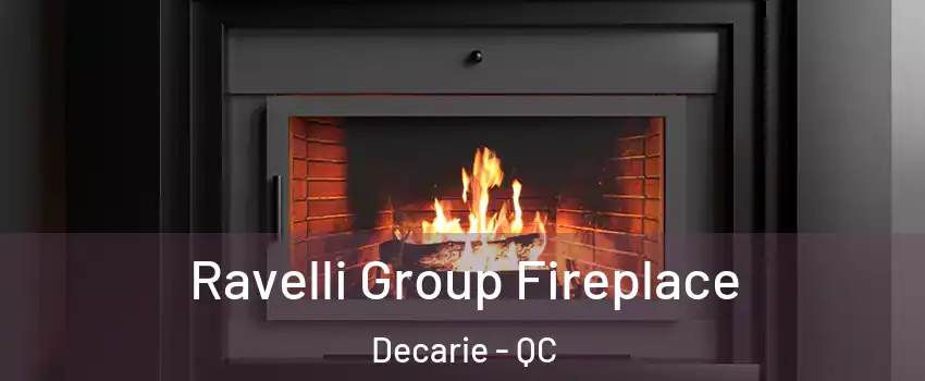 Ravelli Group Fireplace Decarie - QC