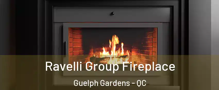 Ravelli Group Fireplace Guelph Gardens - QC