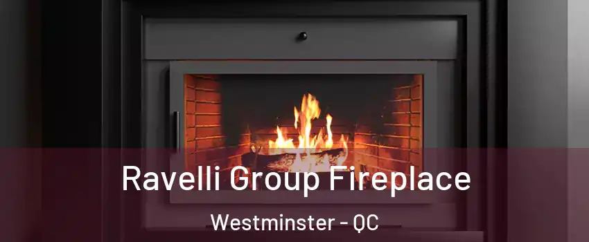 Ravelli Group Fireplace Westminster - QC