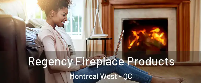  Regency Fireplace Products Montreal West - QC