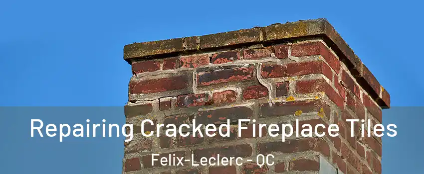  Repairing Cracked Fireplace Tiles Felix-Leclerc - QC