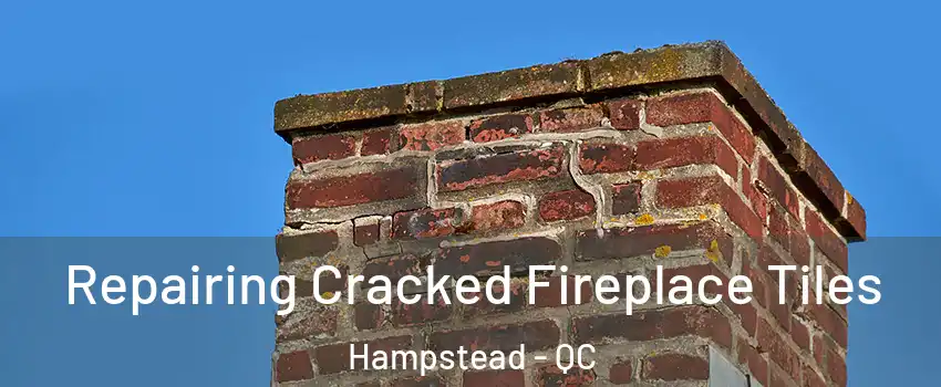  Repairing Cracked Fireplace Tiles Hampstead - QC