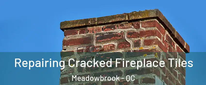  Repairing Cracked Fireplace Tiles Meadowbrook - QC
