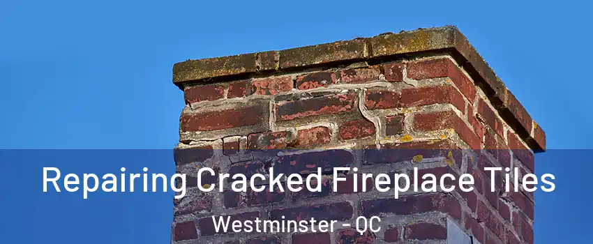  Repairing Cracked Fireplace Tiles Westminster - QC