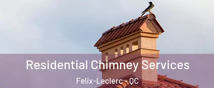  Residential Chimney Services Felix-Leclerc - QC
