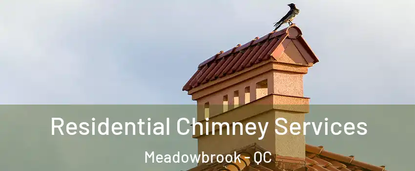  Residential Chimney Services Meadowbrook - QC
