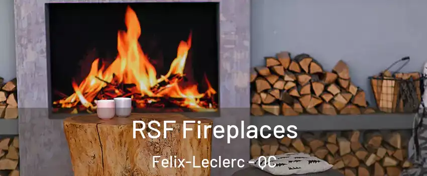  RSF Fireplaces Felix-Leclerc - QC
