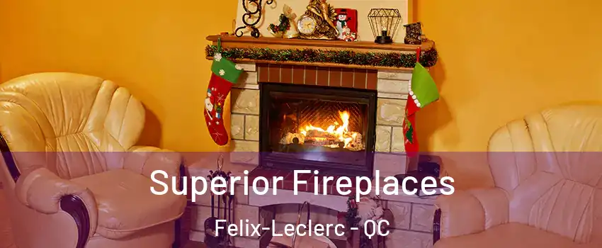  Superior Fireplaces Felix-Leclerc - QC