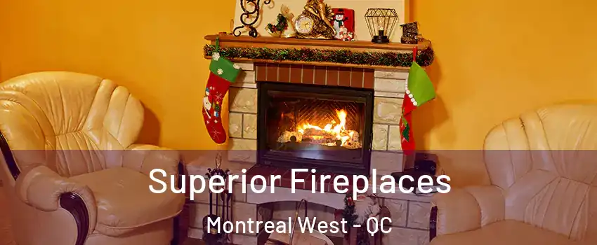  Superior Fireplaces Montreal West - QC