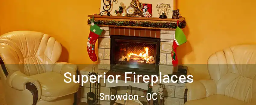  Superior Fireplaces Snowdon - QC