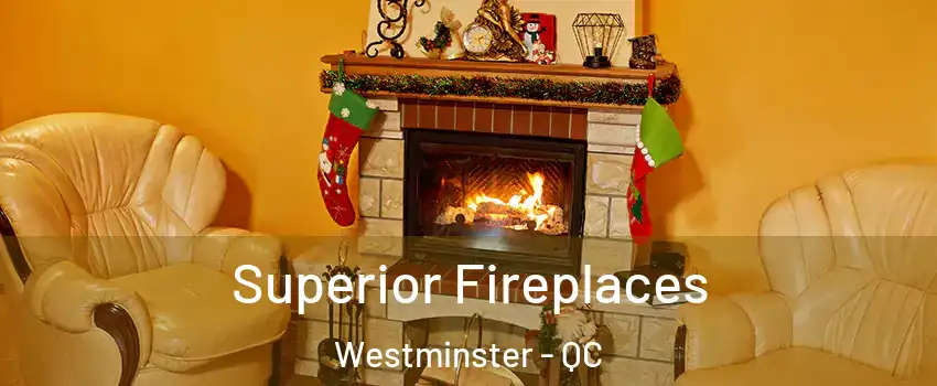  Superior Fireplaces Westminster - QC