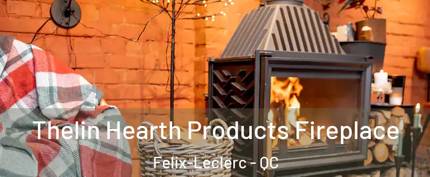 Thelin Hearth Products Fireplace Felix-Leclerc - QC