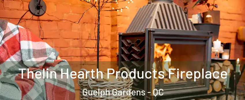  Thelin Hearth Products Fireplace Guelph Gardens - QC
