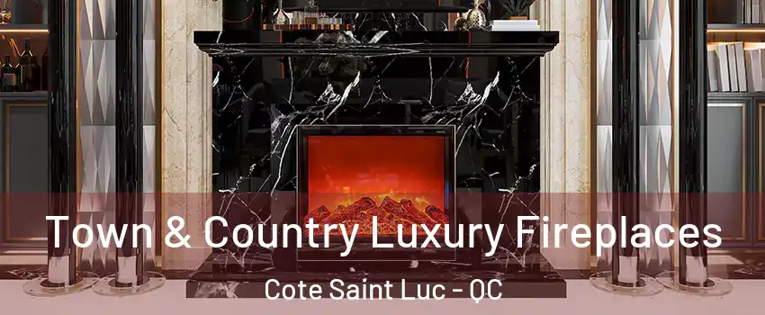  Town & Country Luxury Fireplaces Cote Saint Luc - QC