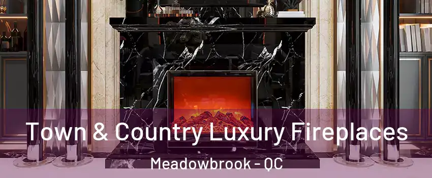  Town & Country Luxury Fireplaces Meadowbrook - QC