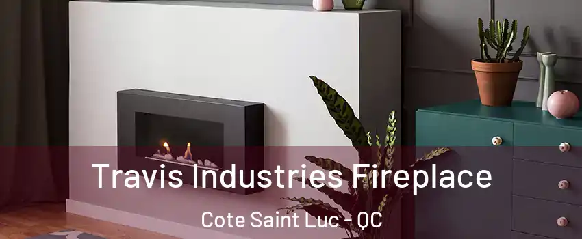 Travis Industries Fireplace Cote Saint Luc - QC