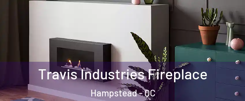  Travis Industries Fireplace Hampstead - QC