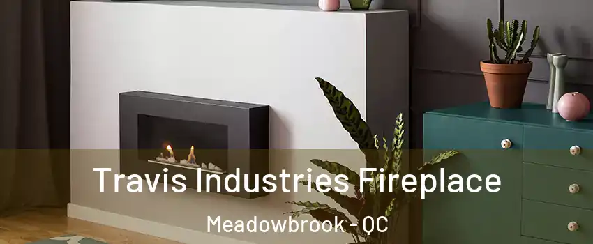  Travis Industries Fireplace Meadowbrook - QC