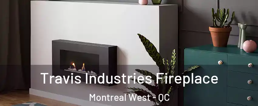  Travis Industries Fireplace Montreal West - QC