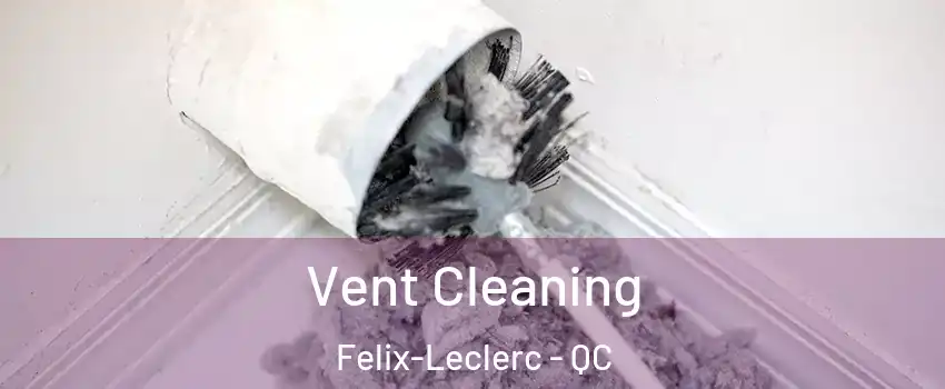  Vent Cleaning Felix-Leclerc - QC