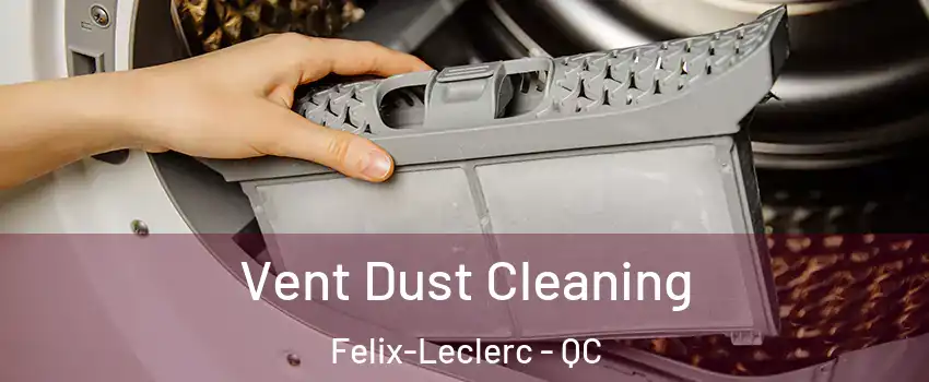  Vent Dust Cleaning Felix-Leclerc - QC
