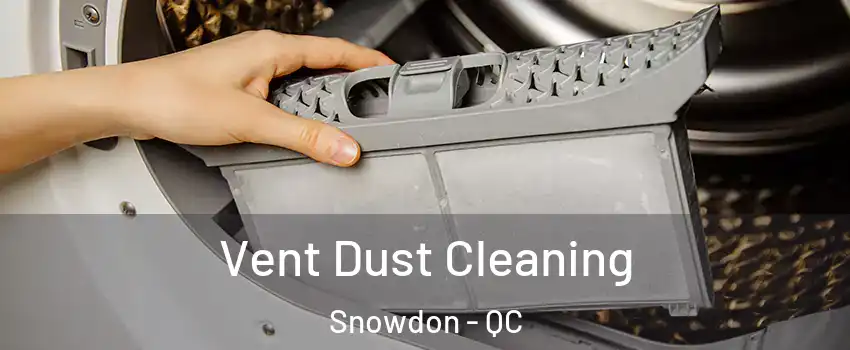 Vent Dust Cleaning Snowdon - QC