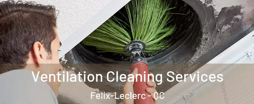 Ventilation Cleaning Services Felix-Leclerc - QC