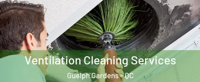  Ventilation Cleaning Services Guelph Gardens - QC