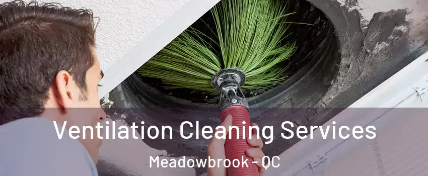  Ventilation Cleaning Services Meadowbrook - QC