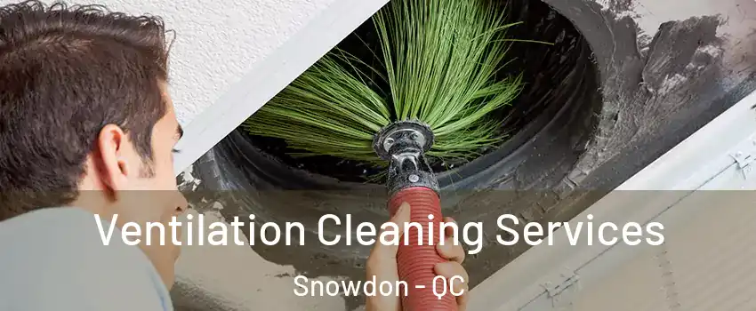  Ventilation Cleaning Services Snowdon - QC