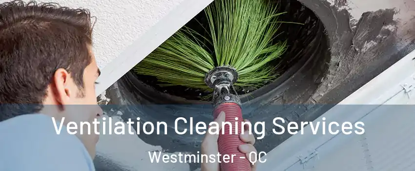  Ventilation Cleaning Services Westminster - QC