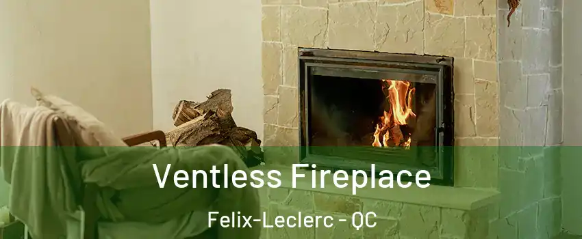  Ventless Fireplace Felix-Leclerc - QC
