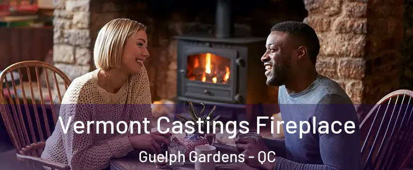  Vermont Castings Fireplace Guelph Gardens - QC