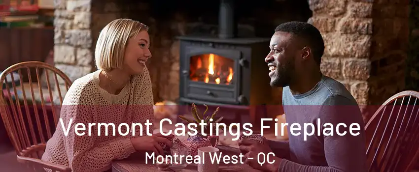  Vermont Castings Fireplace Montreal West - QC