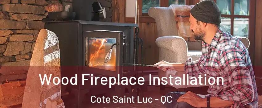  Wood Fireplace Installation Cote Saint Luc - QC