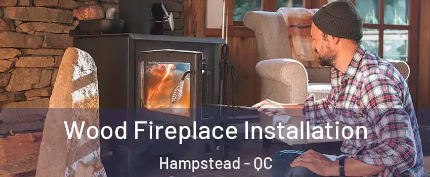  Wood Fireplace Installation Hampstead - QC