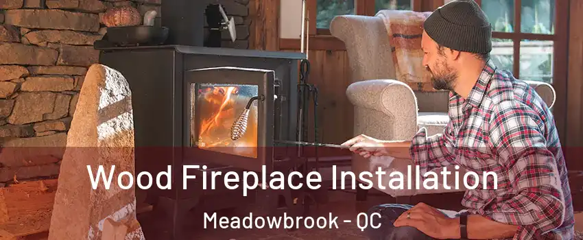  Wood Fireplace Installation Meadowbrook - QC