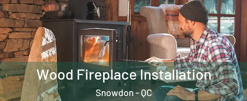  Wood Fireplace Installation Snowdon - QC