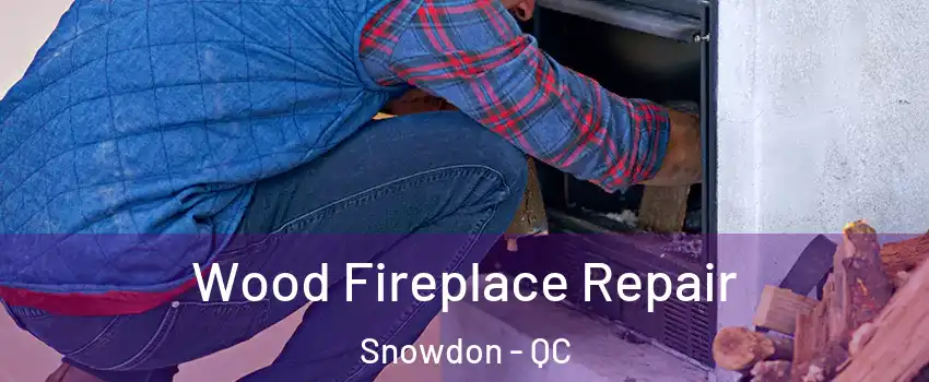  Wood Fireplace Repair Snowdon - QC